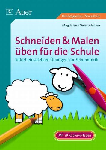 Schneiden & Malen üben für die Schule: Sofort einsetzbare Übungen zur Feinmotorik (1. Klasse/Vorschule)