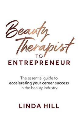 Beauty Therapist To Entrepreneur: The essential guide to accelerating your career success in the beauty industry