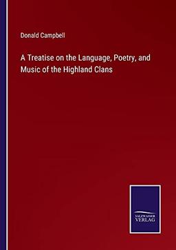 A Treatise on the Language, Poetry, and Music of the Highland Clans