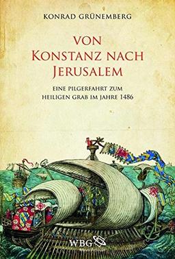 Von Konstanz nach Jerusalem: Eine Pilgerfahrt zum Heiligen Grab im Jahre 1486. Die Karlsruher Handschrift