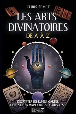 Les arts divinatoires de A à Z : décrypter les runes, cartes, lignes de la main, cristaux, oracles...