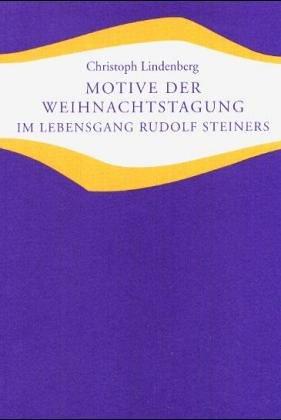 Motive der Weihnachtstagung im Lebensgang Rudolf Steiners