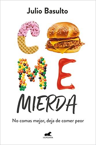 Come mierda: No comas mejor, deja de comer peor (Libro práctico)