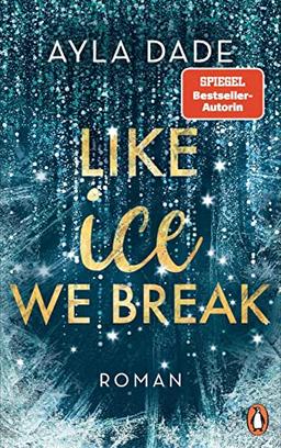 Like Ice We Break: Roman. Die knisternd-romantische Bestseller-Reihe geht weiter! (Die Winter-Dreams-Reihe, Band 3)