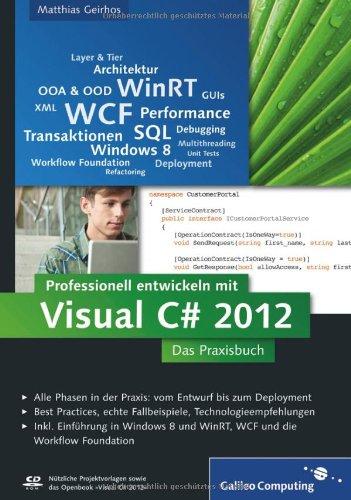 Professionell entwickeln mit Visual C# 2012: Das Praxisbuch. Alle Phasen in der Praxis: vom Entwurf bis zum Deployment (Galileo Computing)