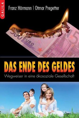 Das Ende des Geldes: Wegweiser in eine ökosoziale Gesellschaft