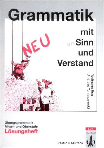 Grammatik mit Sinn und Verstand : Ubungsgrammatik, Mittel- und Oberstufe, Lösungsheft