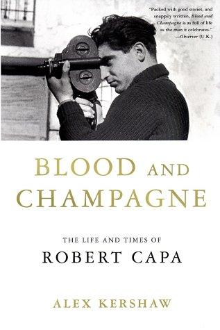 Blood and Champagne: The Life and Times of Robert Capa