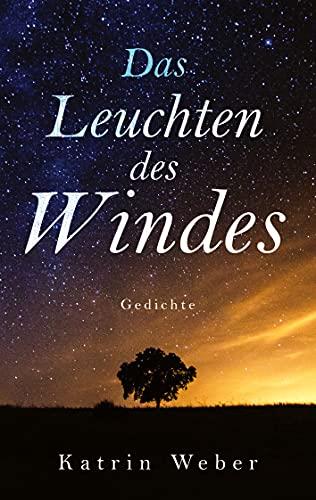 Das Leuchten des Windes: Gedichte