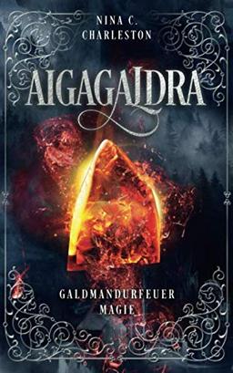 Aigagaldra - Galdmandurfeuermagie (Die Legende der Aigagaldra, Band 1)