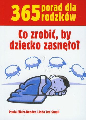 Co zrobic by dziecko zasnelo (365 PORAD DLA RODZICÓW)