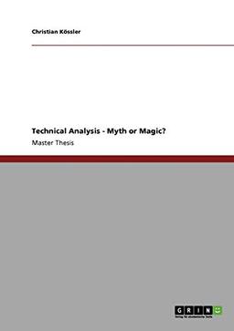 Technical Analysis - Myth or Magic?: Magisterarbeit