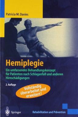 Hemiplegie: Ein umfassendes Behandlungskonzept für Patienten nach Schlaganfall und anderen Hirnschädigungen (Rehabilitation und Prävention)