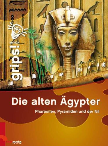 Grips! Die alten Ägypter: Pharaonen, Pyramiden und der Nil