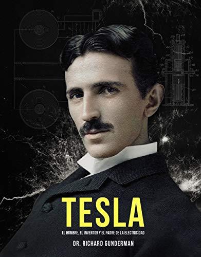 Tesla: El hombre, el inventor y el padre de la electricidad (Libros singulares)