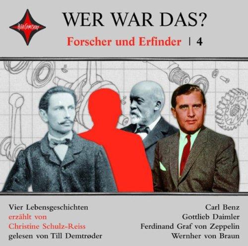 Wer war das? Forscher und Erfinder 4: Gottlieb Daimler, Carl Benz, Ferdinand Graf Zeppelin, Wernher von Braun. Gelesen von Till Demtrøder, 1 CDs, Jewelcase, ca. 1 Std. 15 Min.