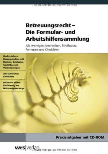 Betreuungsrecht - Die Formular- und Arbeitshilfensammlung: Alle wichtigen Anschreiben, Schriftsätze, Formulare und Checklisten