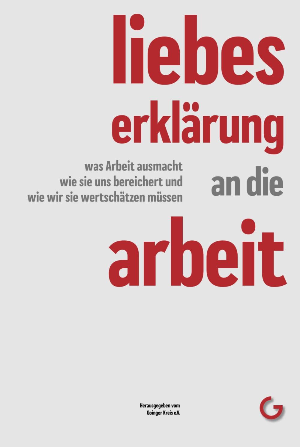 Liebeserklärung an die Arbeit: Was Arbeit ausmacht, wie sie uns bereichert und wie wir sie wertschätzen müssen