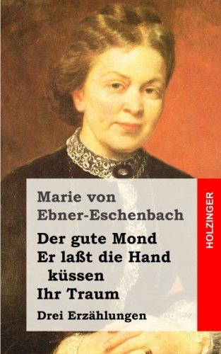 Der gute Mond / Er laßt die Hand küssen / Ihr Traum: Drei Erzählungen