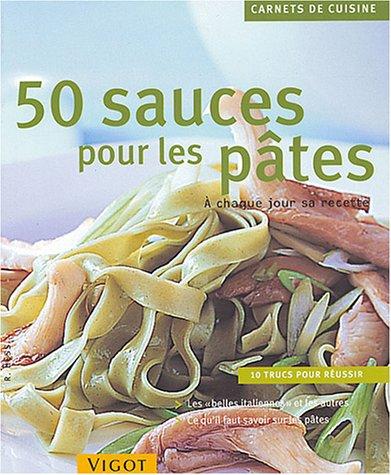 50 sauces pour les pâtes : à chaque jour sa recette : 10 trucs pour réussir