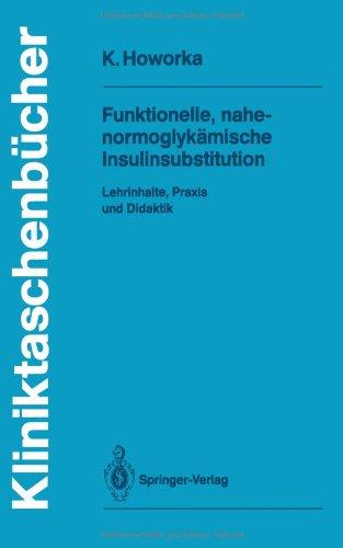 Funktionelle, Nahe-Normoglykämische Insulinsubstitution: Lehrinhalte, Praxis und Didaktik (Kliniktaschenbücher)