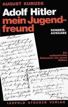 Adolf Hitler - mein Jugendfreund: Ein authentisches Dokument mit neuen Bildern. Der Autor war zu Hitlers Schulzeit in Linz und später in Wien sein ... sind eine wichtige zeitgeschichtliche Quelle