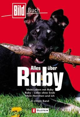 Alles über Ruby: Mein Leben mit Ruby / Ruby - Liebe ohne Ende / Mein Herrchen und ich