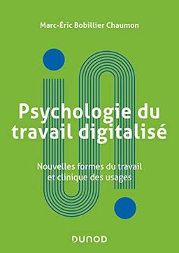 Psychologie du travail digitalisé : nouvelles formes du travail et clinique des usages