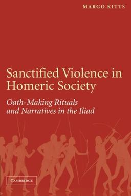 Sanctified Violence in Homeric Society: Oath-Making Rituals In The Iliad