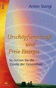 Urschöpfungskraft und Freie Energie. So nutzen Sie die Quelle der Gesundheit.