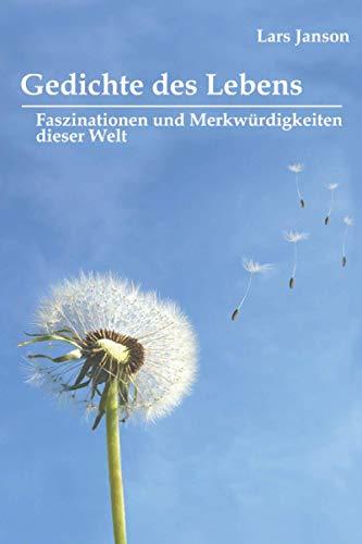 Gedichte des Lebens: Faszinationen und Merkwürdigkeiten dieser Welt