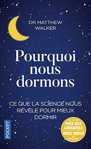 Pourquoi nous dormons : le pouvoir du sommeil et des rêves, ce que la science nous révèle