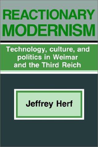 Reactionary Modernism: Technology, Culture, and Politics in Weimar and the Third Reich