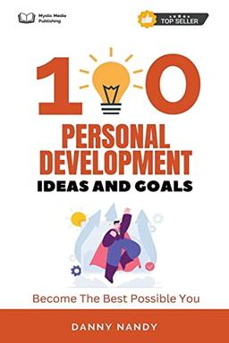 100 Personal Development Ideas and Goals - Become The Best Possible You