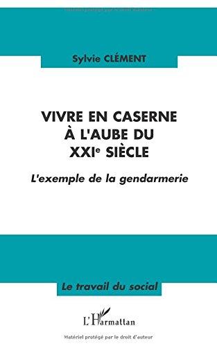 Vivre en caserne à l'aube du XXIe siècle : l'exemple de la gendarmerie