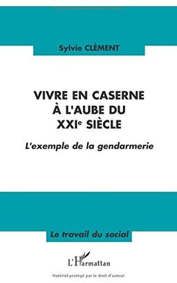 Vivre en caserne à l'aube du XXIe siècle : l'exemple de la gendarmerie