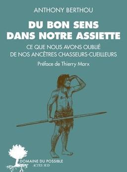 Du bon sens dans notre assiette : ce que nous avons oublié de nos ancêtres chasseurs-cueilleurs