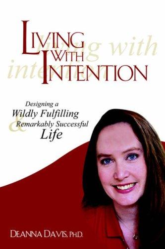 Living With Intention: Designing a Wildly Fulfilling & Remarkably Successful Life