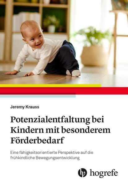 Potenzialentfaltung bei Kindern mit besonderem Förderbedarf: Eine fähigkeitsorientierte Perspektive auf die frühkindliche Bewegungsentwicklung