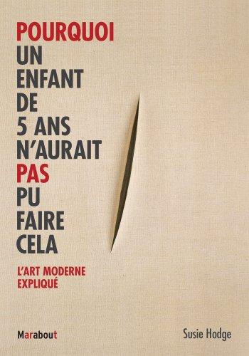 Pourquoi un enfant de 5 ans n'aurait pas pu faire cela : l'art moderne expliqué