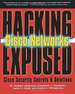 Hacking Exposed Cisco Networks: Cisco Security Secrets & Solutions: Cisco Security Secrets and Solutions