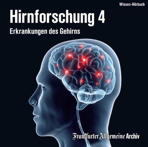 Hirnforschung, Audio-CDs, Tl.4 : Erkrankungen des Gehirns