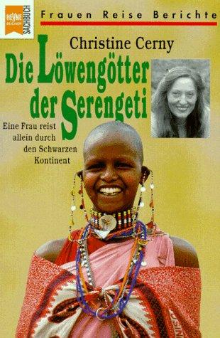 Die Löwengötter der Serengeti. Eine Frau reist allein durch den Schwarzen Kontinent.