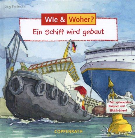 Wie? Woher? Ein Schiff wird gebaut. (Ab 4 J.).