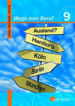 Wege zum Beruf 9. Schülerbuch: Arbeit-Wirtschaft-Technik 9/M9