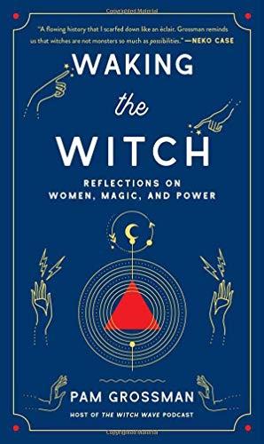 Waking the Witch: Reflections on Women, Magic, and Power