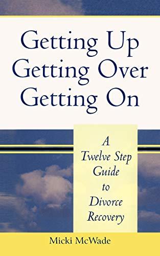 Getting Up, Getting Over, Getting On: A Twelve Step Guide to Divorce Recovery