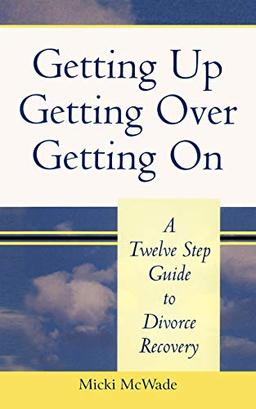 Getting Up, Getting Over, Getting On: A Twelve Step Guide to Divorce Recovery