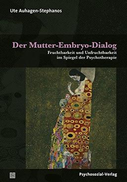 Therapie & Beratung: Der Mutter-Embryo-Dialog: Fruchtbarkeit und Unfruchtbarkeit im Spiegel der Psychotherapie