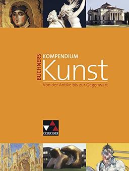 Buchners Kompendium Kunst: Unterrichtswerk für die Oberstufe / Von der Antike bis zur Gegenwart. Unterrichtswerk für die Oberstufe